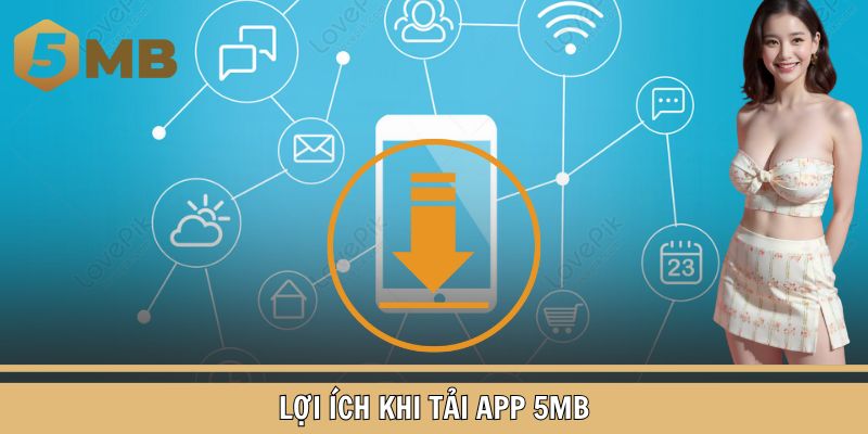 5 lợi ích lớn khi tải app 5MB để chơi game trên điện thoại