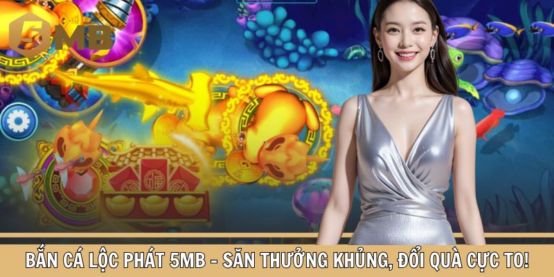 Bắn Cá Lộc Phát 5MB