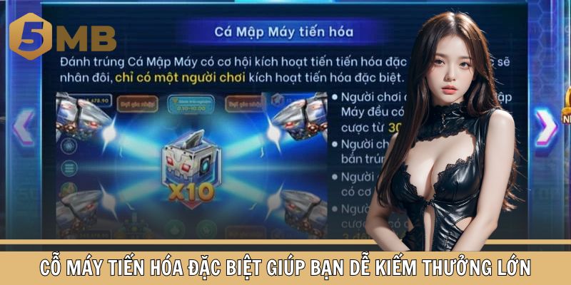 Cỗ máy tiến hóa đặc biệt giúp bạn dễ kiếm thưởng lớn