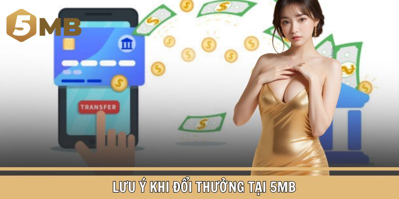Lưu ý khi đổi thưởng tại 5MB