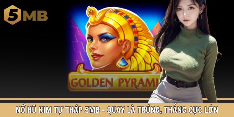 Nổ Hũ Kim Tự Tháp 5MB