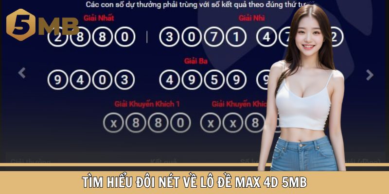 Tìm hiểu đôi nét về Lô đề Max 4D 5MB